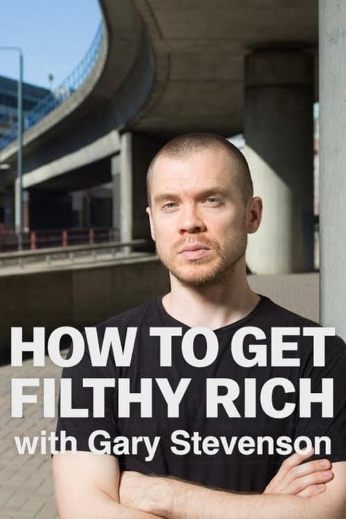How to Get Filthy Rich with Gary Stevenson poster